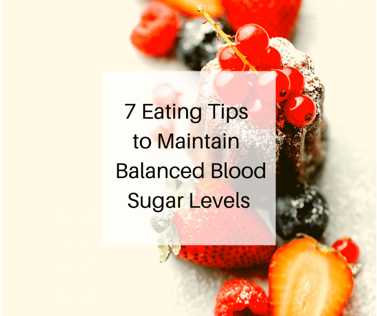 7 Eating Tips to Maintain Balanced Blood Sugar Levels