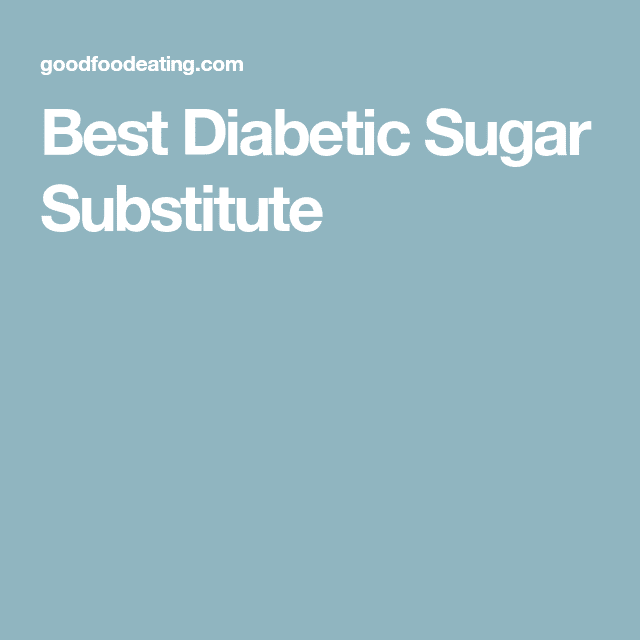 Best Diabetic Sugar Substitute