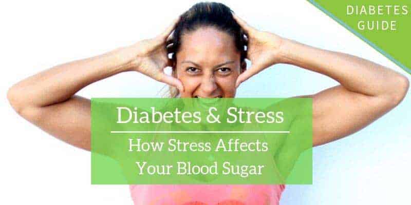 Diabetes &  Stress: How Stress Affects Your Blood Sugar