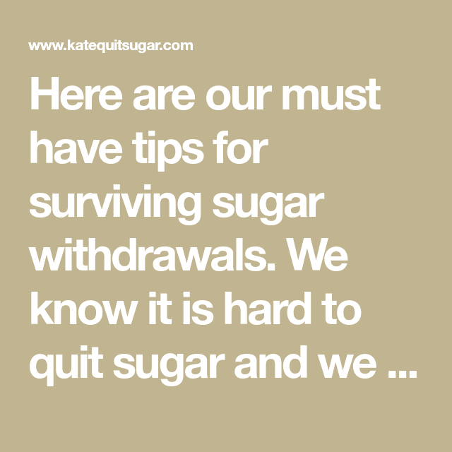 Here are our must have tips for surviving sugar withdrawals. We know it ...