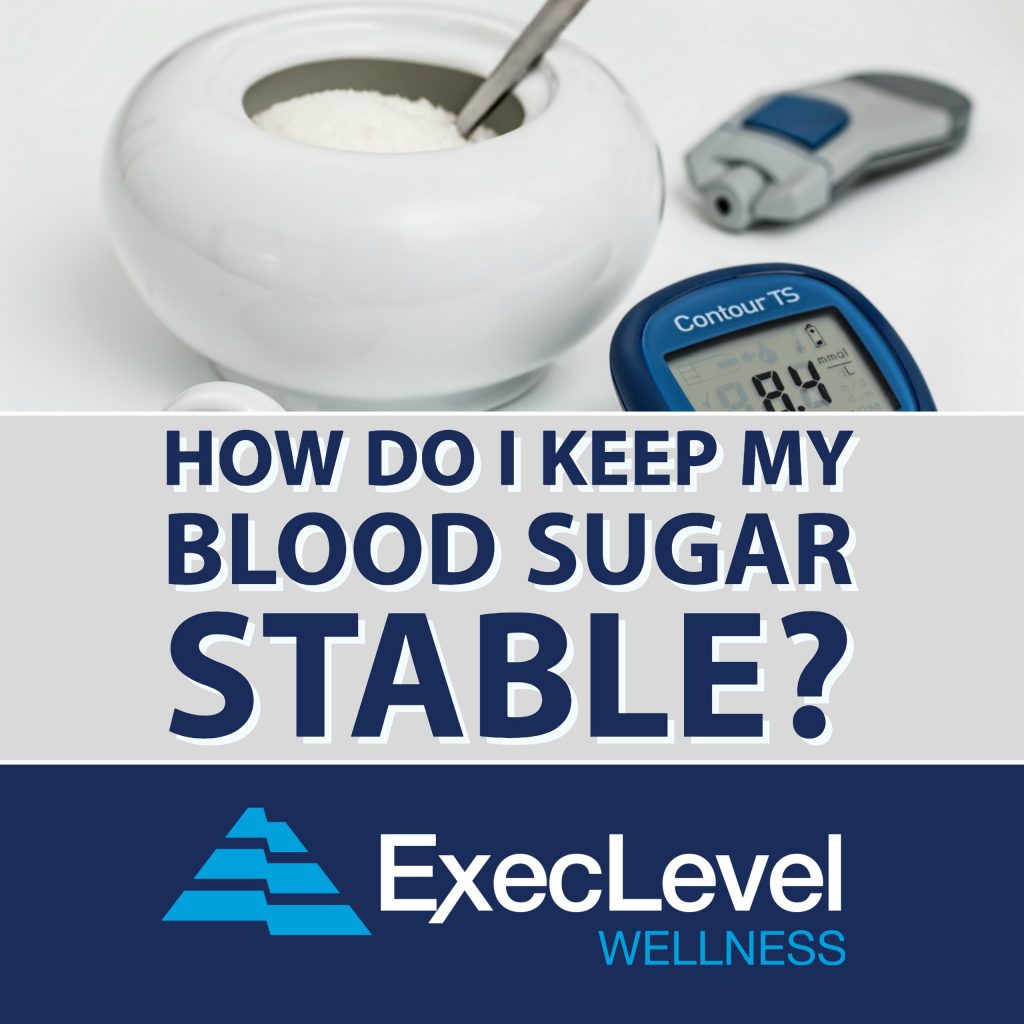How Do I Keep My Blood Sugar Stable?