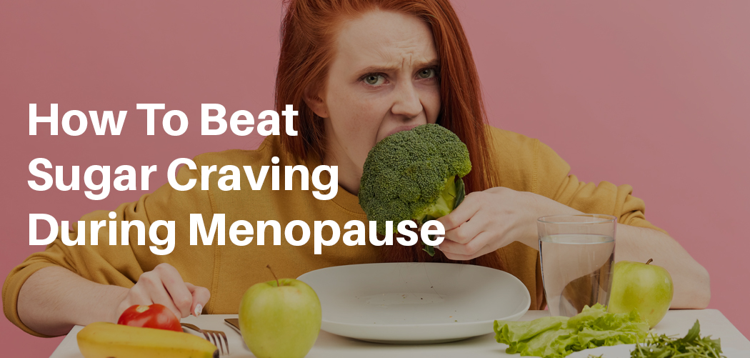 How To Beat Sugar Cravings During Menopause