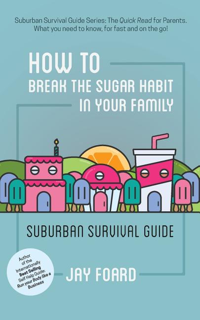 How to Break the Sugar Habit for Your Family : Suburban Survival Guide ...