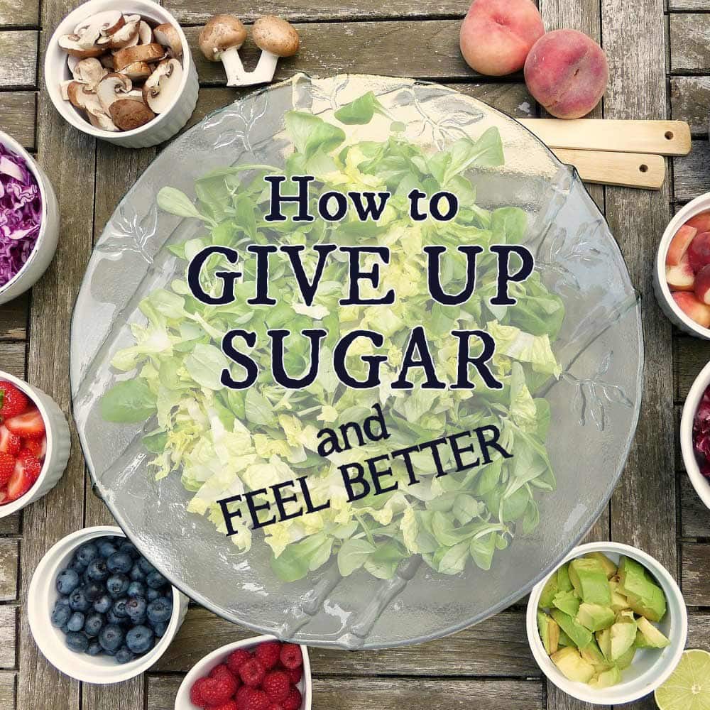 How to Give Up Sugar and Feel Better