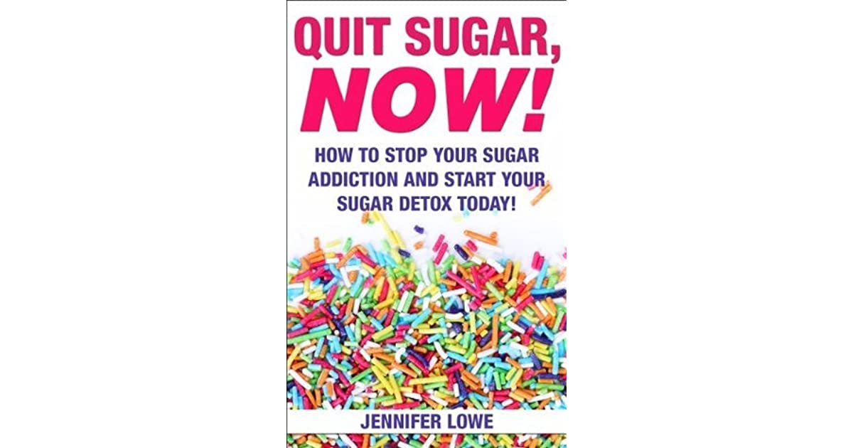 Quit Sugar NOW! How to Stop Your Sugar Addiction and Start ...