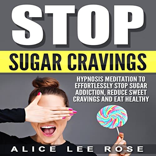 Stop Sugar Cravings: Hypnosis Meditation to Effortlessly Stop Sugar ...