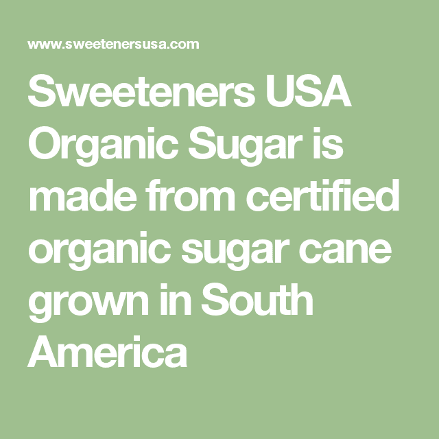 Sweeteners USA Organic Sugar is made from certified organic sugar cane ...
