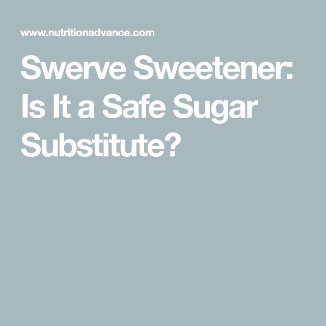 Swerve Sweetener: Is It a Safe Sugar Substitute?