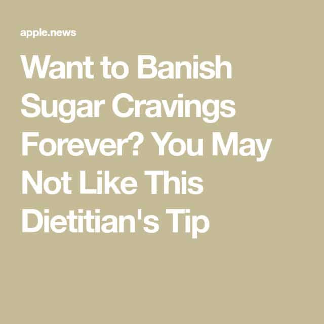 Want to Banish Sugar Cravings Forever? You May Not Like This Dietitian ...