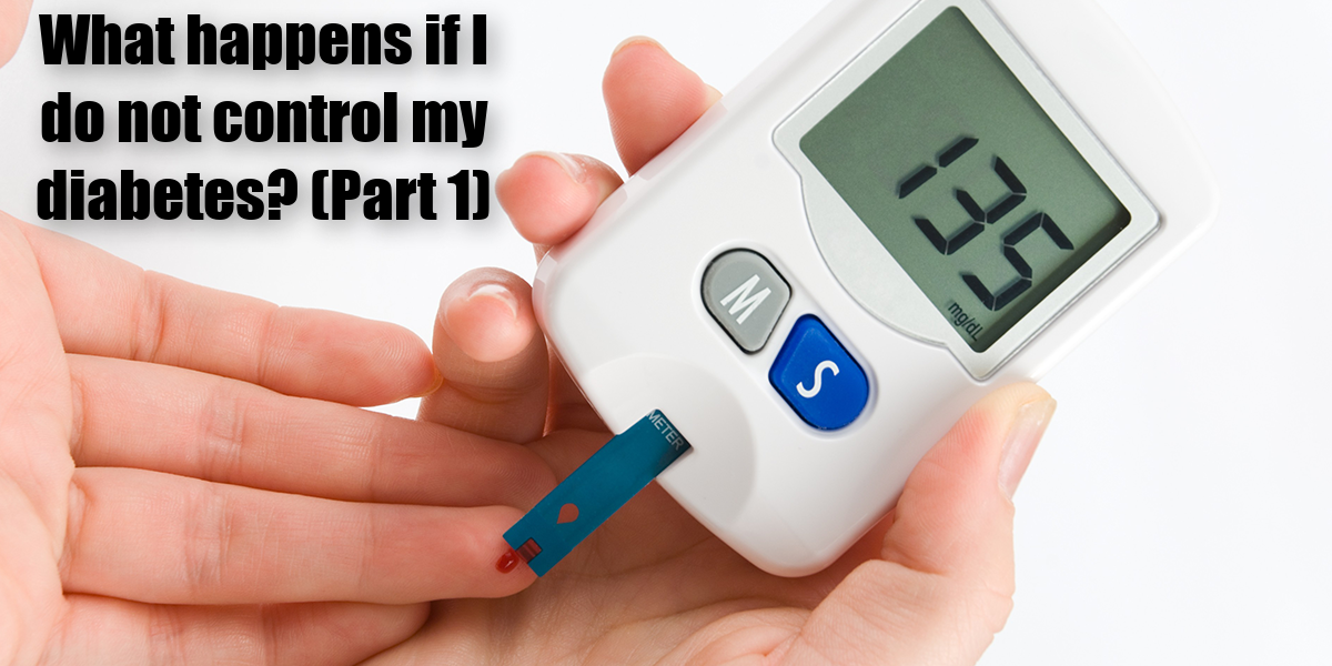 What happens if I do not control my diabetes? (Part 1 ...