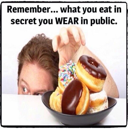 What you eat in secret you wear in public.