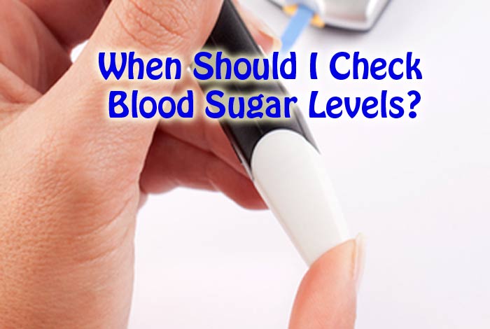 When Should I Check My Blood Sugar Levels?